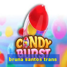 bruna santos trans